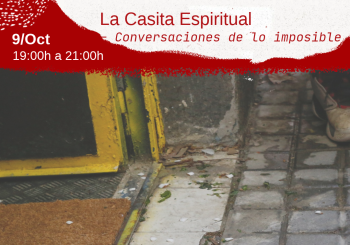 La Casita Espiritual conversaciones de lo imposible: Construir una casa a la que siempre sea posible volver en Madrid