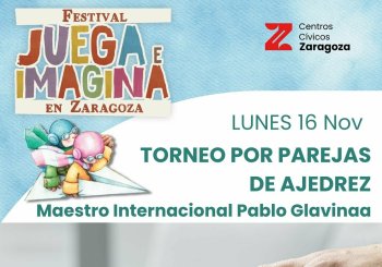 TORNEO POR PAREJAS DE AJEDREZ. Maestro Internacional Pablo Glavina. FESTIVAL JUEGA E IMAGINA. C. Cívico Valdefierro Pilar Adiego en Zaragoza