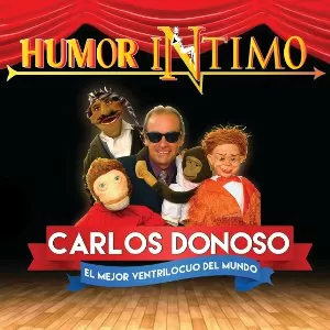 Humor Íntimo (por Carlos Donoso, el mejor ventrílocuo del mundo)