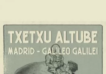 TXETXU ALTUBE - GALILEO GALILEI 9 de SEPTIEMBRE en Madrid