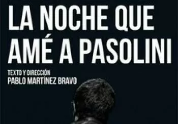 LA NOCHE QUE AMÉ A PASOLINI en Madrid