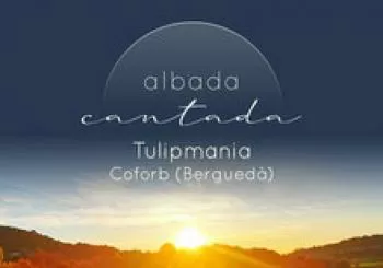 Albada Cantada - Tulipmania Coforb (Berguedà)- Cantada + esmorzar en Capolat (Berguedà)