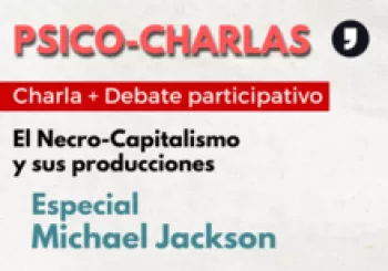 PSICO-CHARLAS: El Necro-Capitalismo y sus producciones (Especial Michael Jackson) en Barcelona