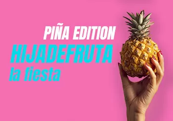 HIJADEFRUTA la fiesta - PIÑA EDITION