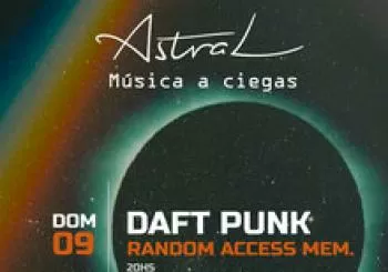 Astral, Música a Ciegas presenta: Daft Punk - Random Access Memories en BARCELONA