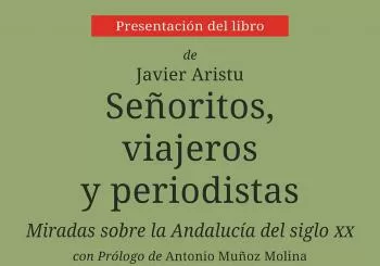 PRESENTACIÓN · SEÑORITOS, VIAJEROS Y PERIODISTAS · JAVIER ARTISTU en Sevilla