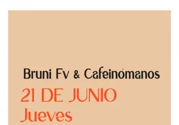 J28 CAFEINA: BRUNI FV & CAFEINOMANOS en Madrid