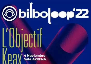 BILBOLOOP 22. L'Objetif + The Lounge Society + Keax + Silitia en Bilbao