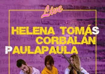 HELENA TOMÁS, CORBALÁN y PAULAPAULA en concierto (MADRID)