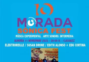 X FESTIVAL MORADA SÓNICA 2022: 11/11/2022 - ELEKTROREILLE / SUSAN DRONE / EDITH ALONSO & EDU CORTINA en ALMERÍA