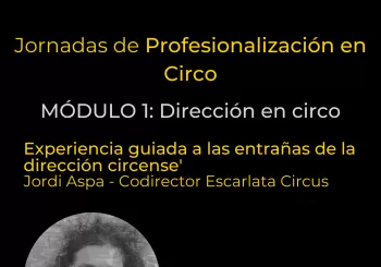 Jornadas de profesionalización en circo - Módulo 1: Dirección en circo - 26 y 27 de noviembre Alcobendas