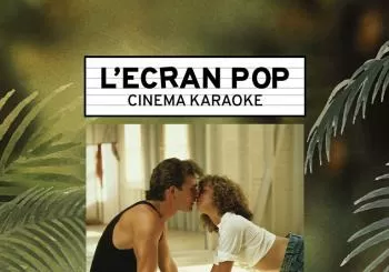 L'Ecran Pop Cinéma-Karaoké : Dirty Dancing en Paris