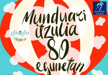 MUNDUARI ITZULIA 80 EGUNETAN. Glu Glu produkzioa en Azkoitia