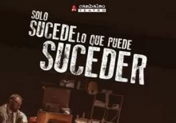 Solo sucede lo que puede suceder.Cambaleo Teatro.11-12 Octubre.21:00h.. En Navalmoral de la Mata