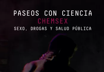 Paseos con Ciencia: Chemsex . Sexo, drogas y salud pública en Madrid