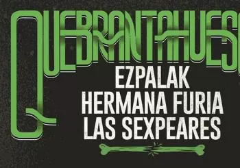 QUEBRANTAHUESOS-EZPALAK+HERMANAFURIA+LAS SEXPEARES en Logroño