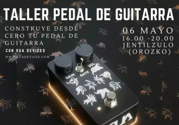 Taller Pedal de Guitarra / Gitar Pedal Tailerra - Sua Devices en Orozko