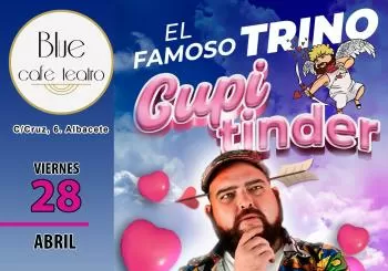 VIERNES 28 - CUPITINDER MONÓLOGO FAMOSO TRINO en ALBACETE