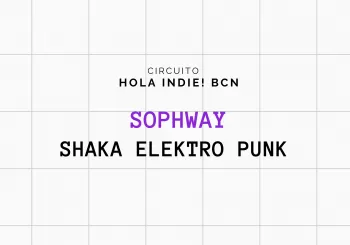 HOLA INDIE! BCN PRESENTA : SOPHWAY + SHAKA ELEKTRO PUNK en Barcelona