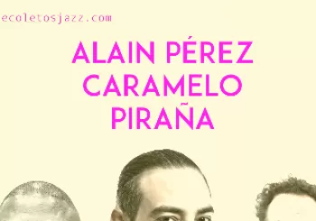 Recoletos Jazz Madrid: Alain Pérez trio con Caramelo & Piraña - 27 Sept