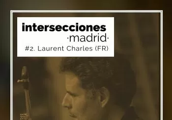 Intersecciones Madrid/Raras Músicas Concierto Laurent Charles