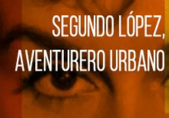 SEGUNDO LÓPEZ, AVENTURERO URBANO · ANA MARISCAL en Sevilla