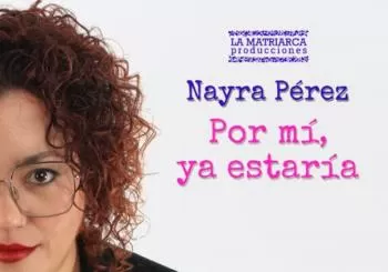 Monólogo Nayra Pérez: Por mí, ya estaría MADRID