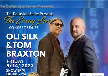 Ervay Theater Live with International Recording Artists Oli Silk and Tom Braxton Dallas