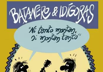 Idígoras&Batanero (Ni tanto montan, ni montan tanto) en Madrid
