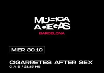 Música a Ciegas: CIGARRETES AFTER SEX, C A S en BARCELONA