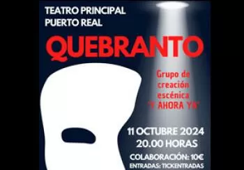 GRUPO DE CREACIÓN ESCÉNICA “ Y AHORA YA” - QUEBRANTO en Puerto Real