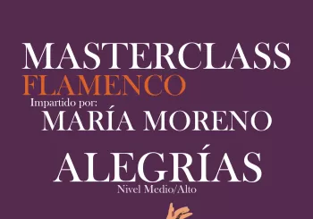 MASTERCLASS MARÍA MORENO - ALEGRIAS - APIRILAK 12 & 13 DE ABRIL - D8 SORKUNTZA FAKTORIA en Zorroza, Bilbao.