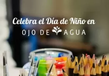 ¡Celebra el Día de Niño en Ojo de Agua! Mexico City