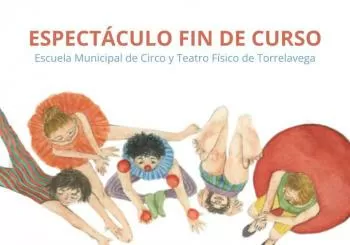 Espectáculo FIN DE CURSO Escuela Municipal de Circo y Teatro Físico 2025 en CANTABRIA