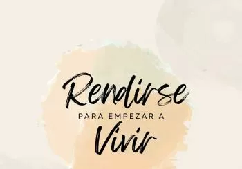 Rendirse para empezar a vivir (Todo el día)Preventa hasta el 30 de Junio -Después 300 Euros en ELCHE