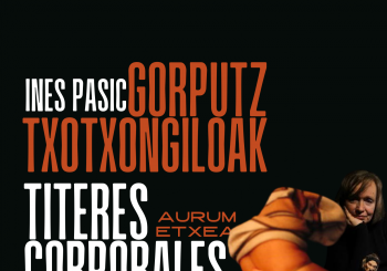 Monográfico : Gorputz Txotxongiloak - Títeres Corporales. Inés Pasic en Murua