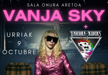 VANJA SKY + UNICORN RIDERS / SALA ONURA ARETOA en Amorebieta-Etxano