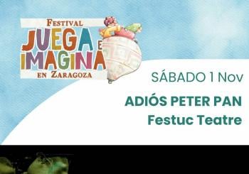 ADIÓS PETER PAN. FESTUC TEATRE. Centro Cívico La Almozara. FESTIVAL JUEGA E IMAGINA EN ZARAGOZA