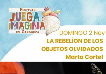 LA REBELIÓN DE LOS OBJETOS OLVIDADOS. MARTA CORTEL. Espacio Tortuga. FESTIVAL JUEGA E IMAGINA EN ZARAGOZA