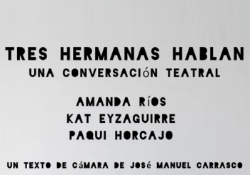 Tres hermanas hablan. Una coversación teatral en Madrid