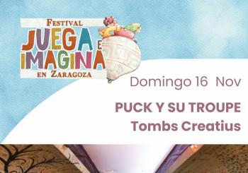 PUCK Y SU TROUPE. TOMBS CREATIUS. Centro Cívico Valdefierro Pilar Adiego. FESTIVAL JUEGA E IMAGINA EN ZARAGOZA