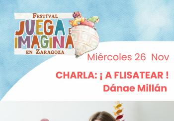 CHARLA: ¡ A FLISATEAR !. DÁNAE MILLÁN. Centro Cívico Valdefierro Pilar Adiego. FESTIVAL JUEGA E IMAGINA EN ZARAGOZA