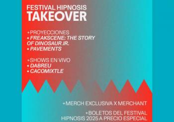 Festival Hipnosis: Takeover en Mexico City