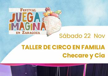 TALLER DE CIRCO EN FAMILIA. Chechare y cía. La Casa del Circo. FESTIVAL JUEGA E IMAGINA EN ZARAGOZA