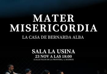 Mater Misericordia. La Casa de Bernarda Alba en Madrid