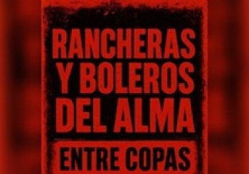 Rancheras y boleros del alma entre copas
