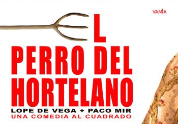 EL PERRO DEL HORTELANO. VANIA PRODUCCIONES en HUELVA
