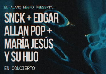 SNCK + EDGAR ALLAN POP + MARÍA JESÚS Y SU HIJO en Madrid