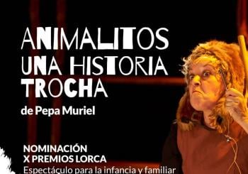 ANIMALITOS, UNA HISTORIA TROCHA- PEPA MURIEL en Palacios y Villafranca