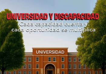 UNIVERSIDAD Y DISCAPACIDAD: CADA CAPACIDAD CUENTA Y CADA OPORTUNIDAD SE MULTIPLICA - UCAM en MURCIA